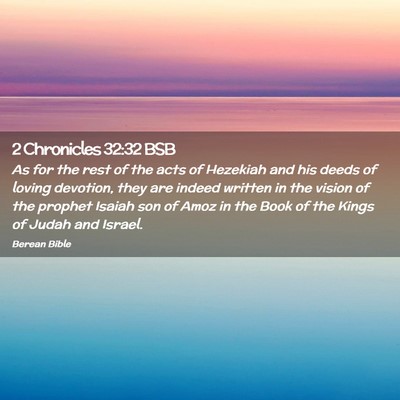 Picture 02 - 2 Chronicles 32:32 BSB - As for the rest of the acts of Hezekiah and his - Bible Verse Picture