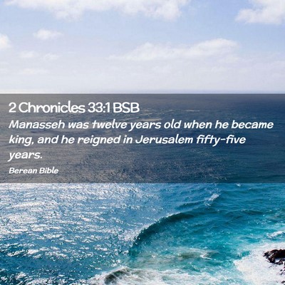 Picture 02 - 2 Chronicles 33:1 BSB - Manasseh was twelve years old when he became - Bible Verse Picture