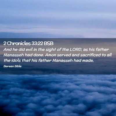 Picture 02 - 2 Chronicles 33:22 BSB - And he did evil in the sight of the LORD, as his - Bible Verse Picture