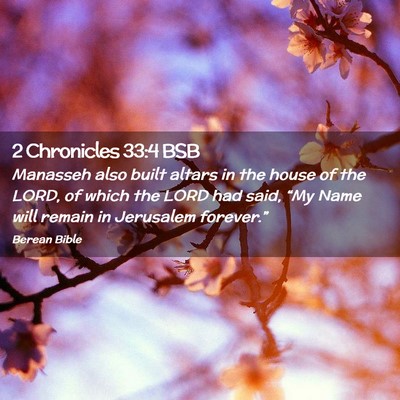 Picture 02 - 2 Chronicles 33:4 BSB - Manasseh also built altars in the house of the - Bible Verse Picture