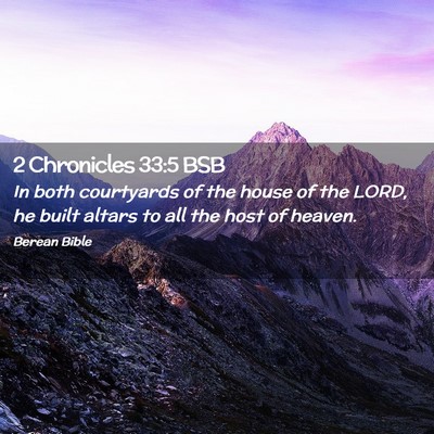 Picture 02 - 2 Chronicles 33:5 BSB - In both courtyards of the house of the LORD, he - Bible Verse Picture