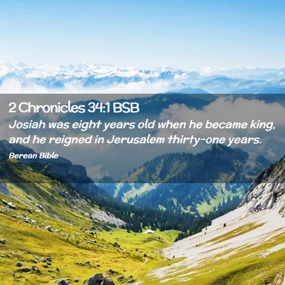 Picture 02 - 2 Chronicles 34:1 BSB - Josiah was eight years old when he became king, - Bible Verse Picture