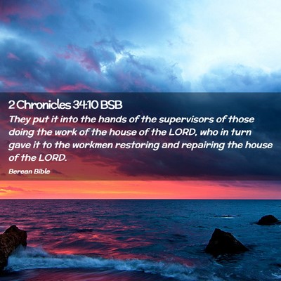 Picture 02 - 2 Chronicles 34:10 BSB - They put it into the hands of the supervisors of - Bible Verse Picture