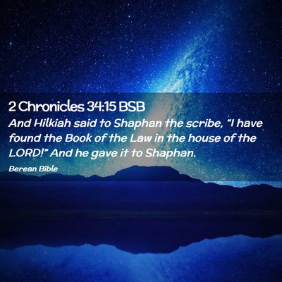 Picture 02 - 2 Chronicles 34:15 BSB - And Hilkiah said to Shaphan the scribe, “I have - Bible Verse Picture