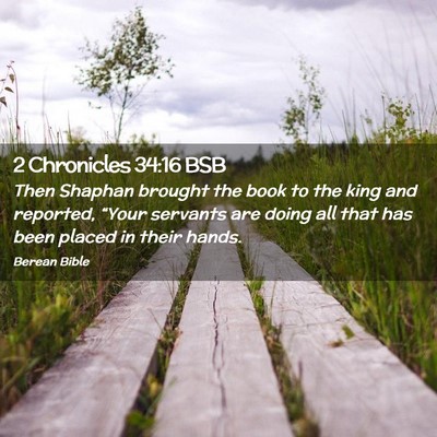 Picture 02 - 2 Chronicles 34:16 BSB - Then Shaphan brought the book to the king and - Bible Verse Picture