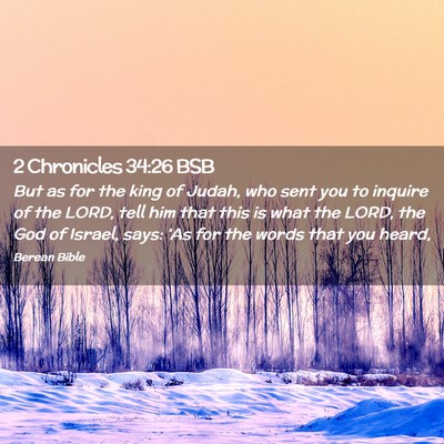 Picture 02 - 2 Chronicles 34:26 BSB - But as for the king of Judah, who sent you to - Bible Verse Picture