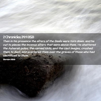 Picture 02 - 2 Chronicles 34:4 BSB - Then in his presence the altars of the Baals were - Bible Verse Picture