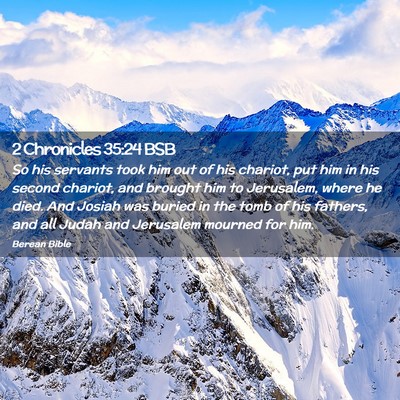 Picture 02 - 2 Chronicles 35:24 BSB - So his servants took him out of his chariot, put - Bible Verse Picture