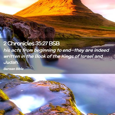 Picture 02 - 2 Chronicles 35:27 BSB - his acts from beginning to end—they are indeed - Bible Verse Picture