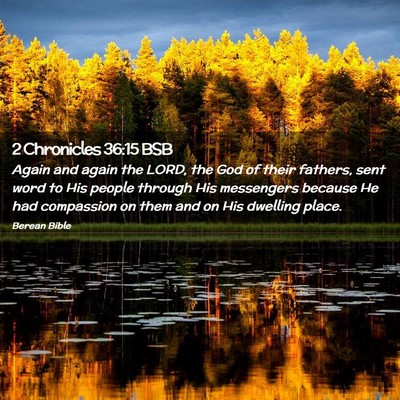 Picture 02 - 2 Chronicles 36:15 BSB - Again and again the LORD, the God of their - Bible Verse Picture