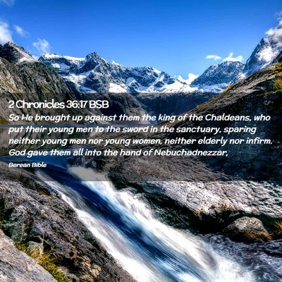 Picture 02 - 2 Chronicles 36:17 BSB - So He brought up against them the king of the - Bible Verse Picture