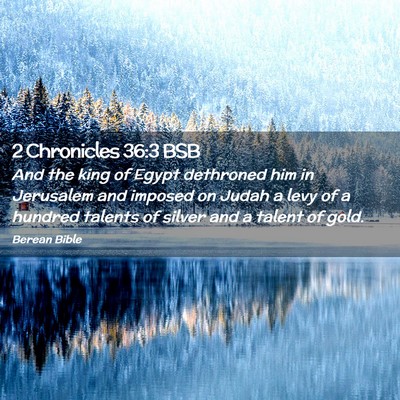 Picture 02 - 2 Chronicles 36:3 BSB - And the king of Egypt dethroned him in Jerusalem - Bible Verse Picture