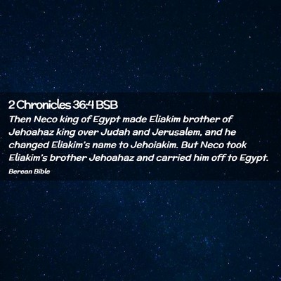 Picture 02 - 2 Chronicles 36:4 BSB - Then Neco king of Egypt made Eliakim brother of - Bible Verse Picture