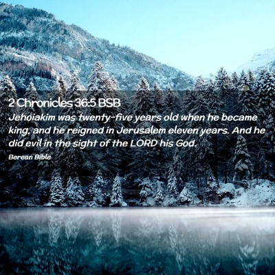 Picture 02 - 2 Chronicles 36:5 BSB - Jehoiakim was twenty-five years old when he - Bible Verse Picture