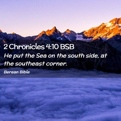 Picture 02 - 2 Chronicles 4:10 BSB - He put the Sea on the south side, at the - Bible Verse Picture