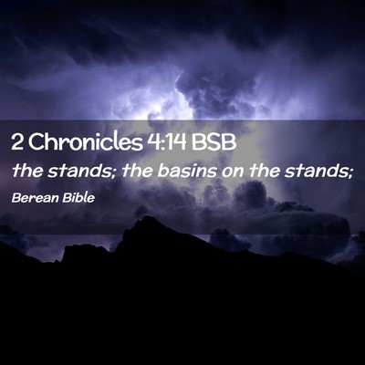 Picture 02 - 2 Chronicles 4:14 BSB - the stands; the basins on the - Bible Verse Picture