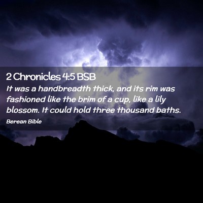 Picture 02 - 2 Chronicles 4:5 BSB - It was a handbreadth thick, and its rim was - Bible Verse Picture
