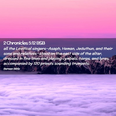 Picture 02 - 2 Chronicles 5:12 BSB - all the Levitical singers—Asaph, Heman, - Bible Verse Picture