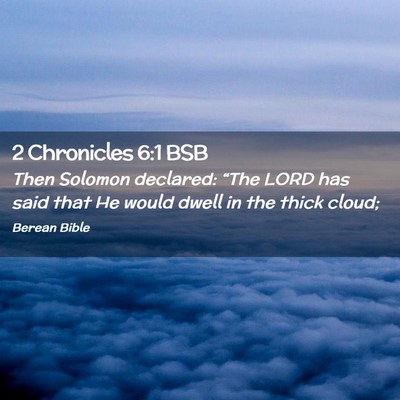 Picture 02 - 2 Chronicles 6:1 BSB - Then Solomon declared: “The LORD has said that - Bible Verse Picture