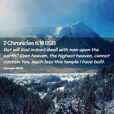 Picture 02 - 2 Chronicles 6:18 BSB - But will God indeed dwell with man upon the - Bible Verse Picture