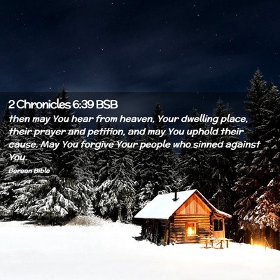 Picture 02 - 2 Chronicles 6:39 BSB - then may You hear from heaven, Your dwelling - Bible Verse Picture