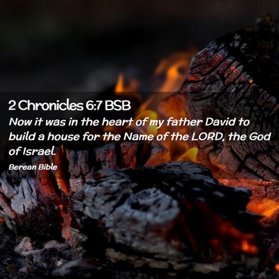 Picture 02 - 2 Chronicles 6:7 BSB - Now it was in the heart of my father David to - Bible Verse Picture