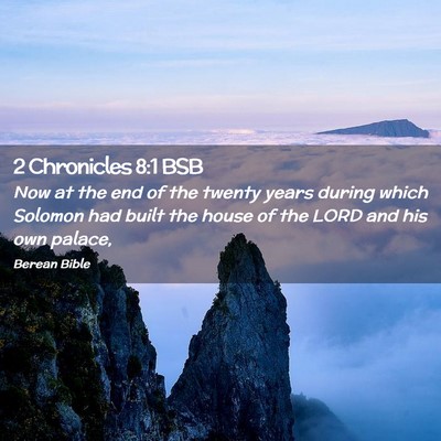 Picture 02 - 2 Chronicles 8:1 BSB - Now at the end of the twenty years during which - Bible Verse Picture