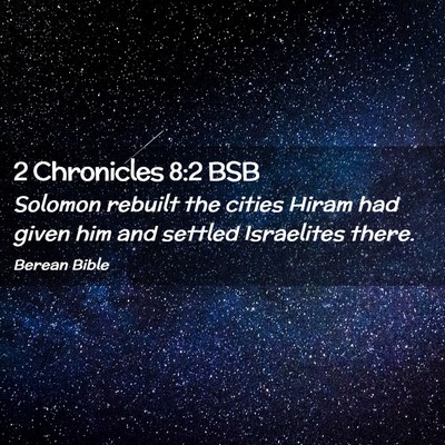 Picture 02 - 2 Chronicles 8:2 BSB - Solomon rebuilt the cities Hiram had given him - Bible Verse Picture