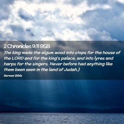 Picture 02 - 2 Chronicles 9:11 BSB - The king made the algum wood into steps for the - Bible Verse Picture