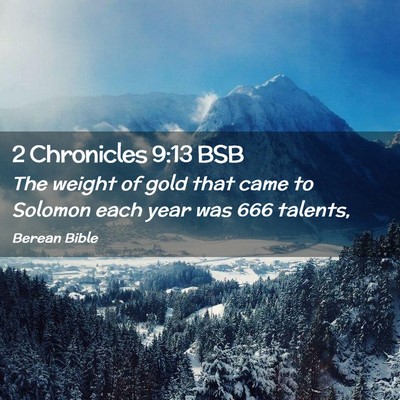Picture 02 - 2 Chronicles 9:13 BSB - The weight of gold that came to Solomon each year - Bible Verse Picture