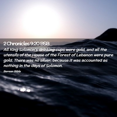 Picture 02 - 2 Chronicles 9:20 BSB - All King Solomon’s drinking cups were gold, and - Bible Verse Picture