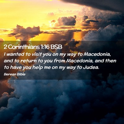 Picture 02 - 2 Corinthians 1:16 BSB - I wanted to visit you on my way to Macedonia, and - Bible Verse Picture