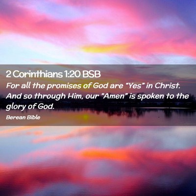 Picture 02 - 2 Corinthians 1:20 BSB - For all the promises of God are “Yes” in - Bible Verse Picture