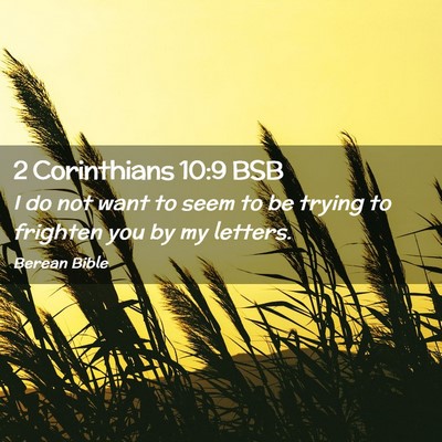 Picture 02 - 2 Corinthians 10:9 BSB - I do not want to seem to be trying to frighten - Bible Verse Picture