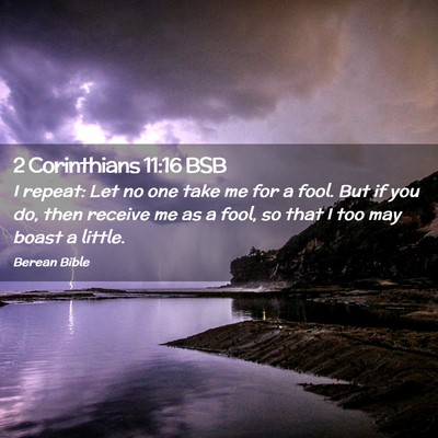 Picture 02 - 2 Corinthians 11:16 BSB - I repeat: Let no one take me for a fool. But if - Bible Verse Picture