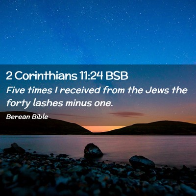 Picture 02 - 2 Corinthians 11:24 BSB - Five times I received from the Jews the forty - Bible Verse Picture
