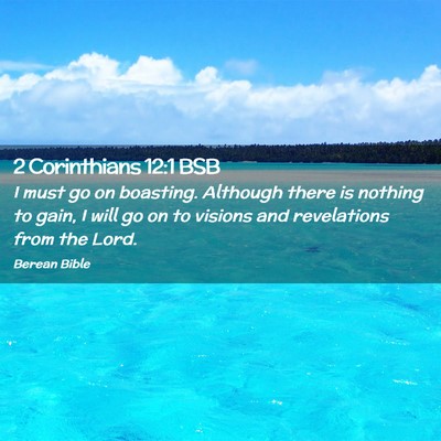 Picture 02 - 2 Corinthians 12:1 BSB - I must go on boasting. Although there is nothing - Bible Verse Picture