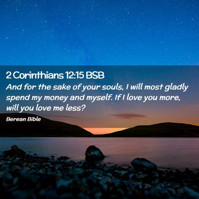 Picture 02 - 2 Corinthians 12:15 BSB - And for the sake of your souls, I will most - Bible Verse Picture