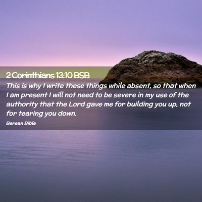Picture 02 - 2 Corinthians 13:10 BSB - This is why I write these things while absent, so - Bible Verse Picture