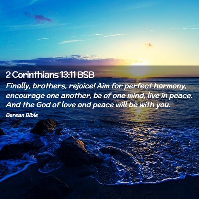 Picture 02 - 2 Corinthians 13:11 BSB - Finally, brothers, rejoice! Aim for perfect - Bible Verse Picture