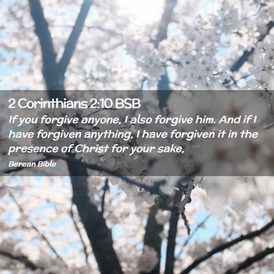Picture 02 - 2 Corinthians 2:10 BSB - If you forgive anyone, I also forgive him. And if - Bible Verse Picture