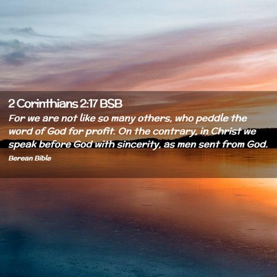 Picture 02 - 2 Corinthians 2:17 BSB - For we are not like so many others, who peddle - Bible Verse Picture