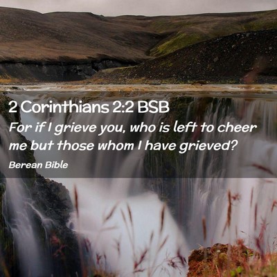 Picture 02 - 2 Corinthians 2:2 BSB - For if I grieve you, who is left to cheer me but - Bible Verse Picture