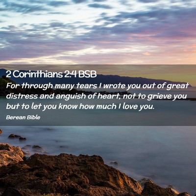 Picture 02 - 2 Corinthians 2:4 BSB - For through many tears I wrote you out of great - Bible Verse Picture