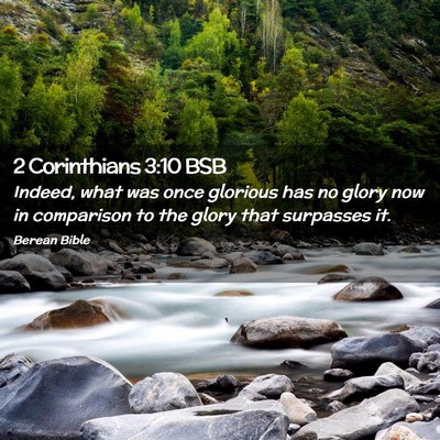 Picture 02 - 2 Corinthians 3:10 BSB - Indeed, what was once glorious has no glory now - Bible Verse Picture
