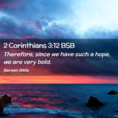 Picture 02 - 2 Corinthians 3:12 BSB - Therefore, since we have such a hope, we are very - Bible Verse Picture