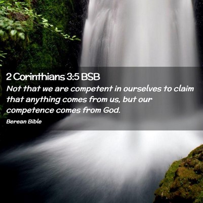 Picture 02 - 2 Corinthians 3:5 BSB - Not that we are competent in ourselves to claim - Bible Verse Picture