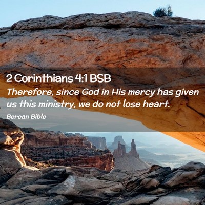Picture 02 - 2 Corinthians 4:1 BSB - Therefore, since God in His mercy has given us - Bible Verse Picture