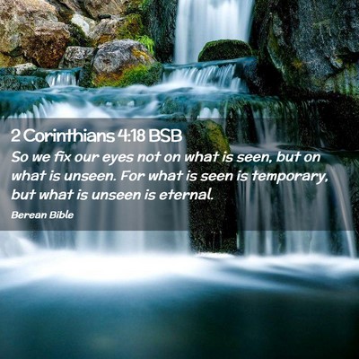 Picture 02 - 2 Corinthians 4:18 BSB - So we fix our eyes not on what is seen, but on - Bible Verse Picture