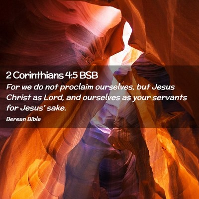 Picture 02 - 2 Corinthians 4:5 BSB - For we do not proclaim ourselves, but Jesus - Bible Verse Picture